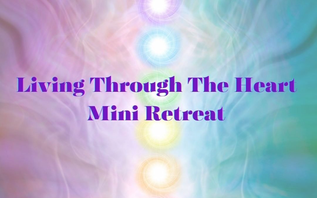 Living Through The Heart Mini Retreat